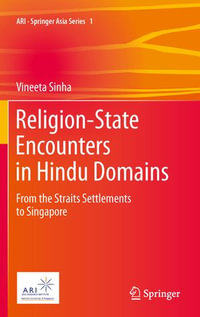 Religion-State Encounters in Hindu Domains : From the Straits Settlements to Singapore - Vineeta Sinha