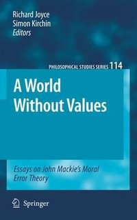 A World Without Values : Essays on John Mackie's Moral Error Theory - Richard Joyce