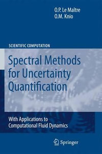 Spectral Methods for Uncertainty Quantification : With Applications to Computational Fluid Dynamics - Olivier Le Maitre