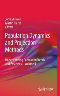 Population Dynamics and Projection Methods : Understanding Population Trends and Processes - John Stillwell