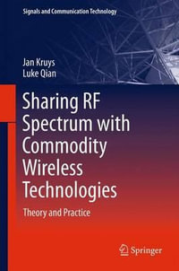 Sharing RF Spectrum with Commodity Wireless Technologies : Theory and Practice - Jan Kruys