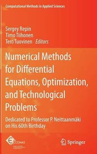 Numerical Methods for Differential Equations, Optimization, and Technological Problems : Dedicated to Professor P. Neittaanmaki on His 60th Birthday - Sergei Repin