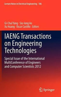 IAENG Transactions on Engineering Technologies : Special Issue of the International MultiConference of Engineers and Computer Scientists 2012 - Gi-Chul Yang