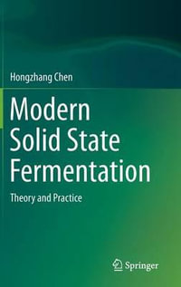 Modern Solid State Fermentation : Theory and Practice - Hongzhang Chen