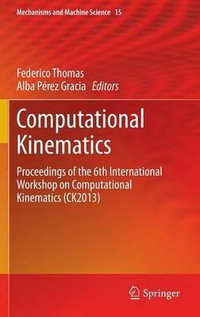 Computational Kinematics : Proceedings of the 6th International Workshop on Computational Kinematics (CK2013) - Federico Thomas