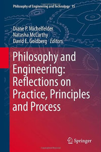 Philosophy and Engineering : Reflections on Practice, Principles and Process - David E. Goldberg