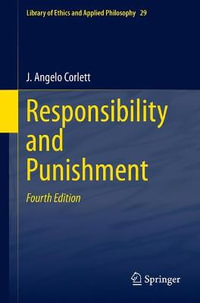 Responsibility and Punishment : Library of Ethics and Applied Philosophy - J. Angelo Corlett