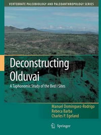 Deconstructing Olduvai : A Taphonomic Study of the Bed I Sites - Manuel DomÃ­nguez-Rodrigo