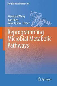 Reprogramming Microbial Metabolic Pathways : Subcellular Biochemistry - Xiaoyuan Wang