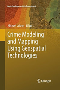Crime Modeling and Mapping Using Geospatial Technologies : Geotechnologies and the Environment - Michael Leitner