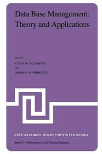 Data Base Management : Theory and Applications : Proceedings of the NATO Advanced Study Institute held at Estoril, Portugal, June 1-14, 1981 - Clyde Holsapple