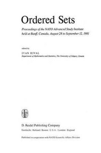 Ordered Sets : Proceedings of the NATO Advanced Study Institute held at Banff, Canada, August 28 to September 12, 1981 - Ivan Rival