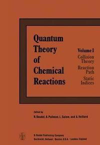 Quantum Theory of Chemical Reactions : 1: Collision Theory, Reaction Path, Static Indices - R. Daudel