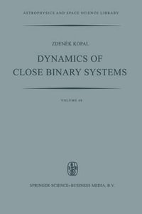 Dynamics of Close Binary Systems : Astrophysics and Space Science Library - Zdenek Kopal