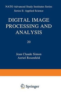 Digital Image Processing and Analysis : NATO Science Series E - J.C. Simon