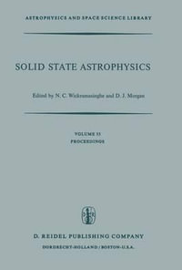 Solid State Astrophysics : Proceedings of a Symposium Held at the University College, Cardiff, Wales, 9-12 July 1974 - N.C. Wickramasinghe