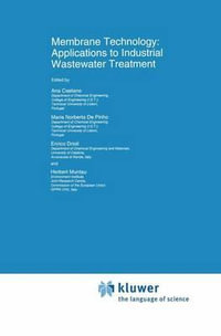 Membrane Technology : Applications to Industrial Wastewater Treatment - Ana Caetano