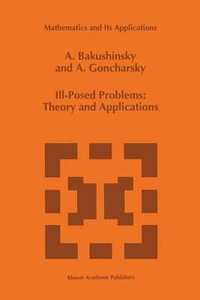 Ill-Posed Problems : Theory and Applications - Anatoly Bakushinsky