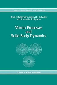 Vortex Processes and Solid Body Dynamics : The Dynamic Problems of Spacecrafts and Magnetic Levitation Systems - B. Rabinovich