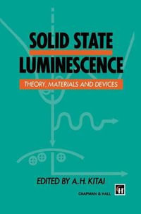 Solid State Luminescence : Theory, materials and devices - A.H. Kitai