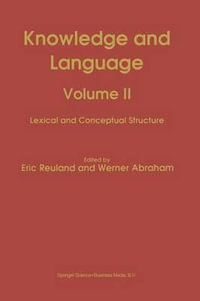 Knowledge and Language : Volume II Lexical and Conceptual Structure - Eric Reuland