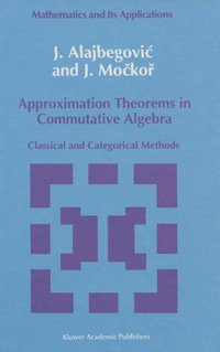 Approximation Theorems in Commutative Algebra : Classical and Categorical Methods - J. Alajbegovic