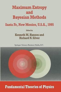Maximum Entropy and Bayesian Methods : Santa Fe, New Mexico, U.S.A., 1995 Proceedings of the Fifteenth International Workshop on Maximum Entropy and Bayesian Methods - Kenneth M. Hanson