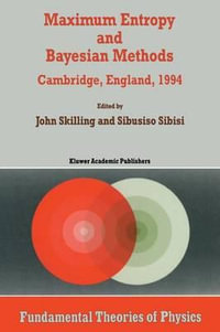 Maximum Entropy and Bayesian Methods : Cambridge, England, 1994 Proceedings of the Fourteenth International Workshop on Maximum Entropy and Bayesian Methods - John Skilling