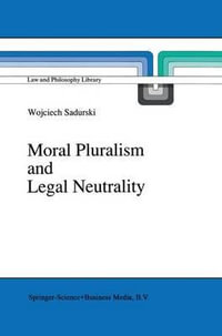 Moral Pluralism and Legal Neutrality : Law and Philosophy Library - Wojciech Sadurski