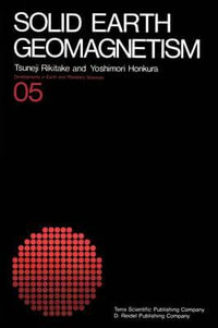 Solid Earth Geomagnetism : Developments in Earth and Planetary Sciences - Tsuneji Rikitake