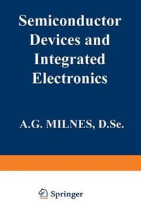 Semiconductor Devices and Integrated Electronics - A. G. Milnes
