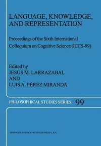 Language, Knowledge, and Representation : Proceedings of the Sixth International Colloquium on Cognitive Science (Iccs-99) - Jesus M. Larrazabal