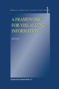 A Framework for Visualizing Information : Human-Computer Interaction Series : Book 1 - E. H. Chi
