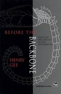Before the Backbone : Views on the origin of the vertebrates - H. Gee