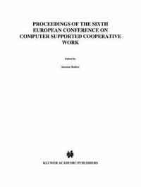 ECSCW '99 : Proceedings of the Sixth European Conference on Computer Supported Cooperative Work 12-16 September 1999, Copenhagen, Denmark - Susanne BÃ¸dker
