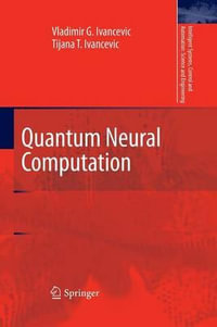 Quantum Neural Computation : Intelligent Systems, Control and Automation: Science and Engineering - Tijana T. Ivancevic