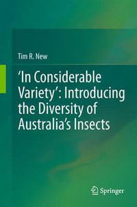 ¢In Considerable Variety¢ : Introducing the Diversity of Australia¢s Insects - Tim R. New