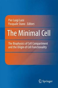 The Minimal Cell : The Biophysics of Cell Compartment and the Origin of Cell Functionality - Pier Luigi Luisi