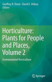Horticulture: Plants for People and Places, Volume 2 : Environmental Horticulture - David E. Aldous