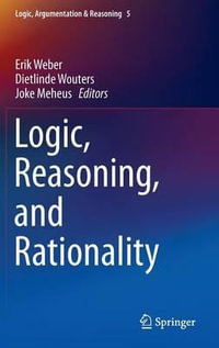Logic, Reasoning, and Rationality : Logic, Argumentation & Reasoning - Erik Weber