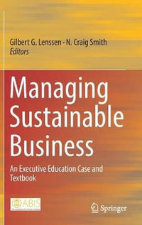 Managing Sustainable Business : An Executive Education Case and Textbook - Gilbert G. Lenssen