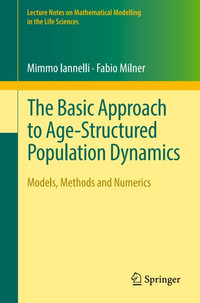 The Basic Approach to Age-Structured Population Dynamics : Models, Methods and Numerics - Mimmo Iannelli