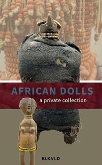 African Dolls : A Private Collection - Jan Wychers