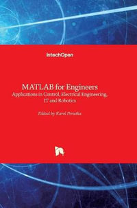 MATLAB for Engineers : Applications in Control, Electrical Engineering, IT and Robotics - Karel Perutka