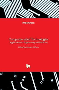 Computer-aided Technologies : Applications in Engineering and Medicine - Razvan Udroiu