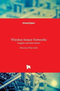 Wireless Sensor Networks : Insights and Innovations - Philip John Sallis