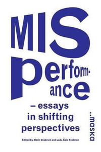 Misperformance : Essays in Shifting Perspectives - Marin Blaa3/4evia