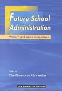 Future School Administration : Western and Asian Perspectives - Clive Dimmock