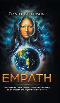 Empath : The Empath's Guide to Overcoming Social Anxiety as an Empath and Highly Sensitive Person - Daniel Patterson