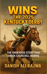 Wins the 2025 Kentucky Derby : The Underdog Story That Shook Churchill Downs - Danish Ali Bajwa